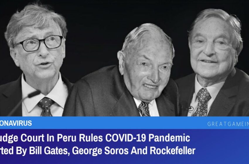 Tribunalul a trei judecători din Peru stabilește pandemia COVID-19 începută de Bill Gates, George Soros și Rockefeller |