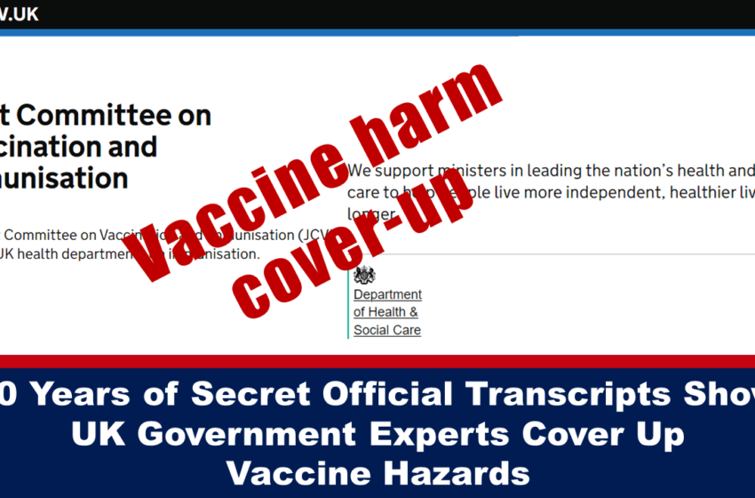  30 de ani de transcrieri oficiale secrete arată că experții guvernului britanic acoperă pericolele vaccinului