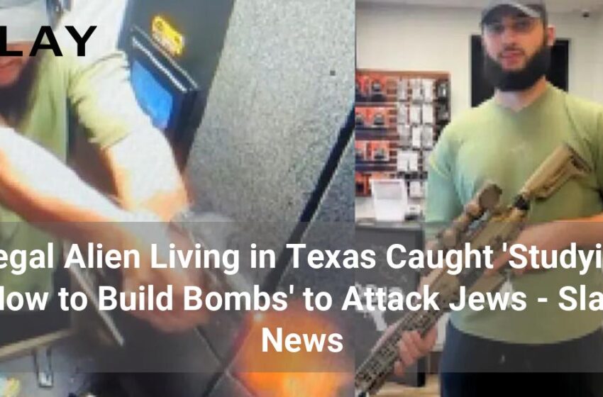  Un străin ilegal care trăiește în Texas a fost prins „studiând cum să construiască bombe” pentru a ataca evreii