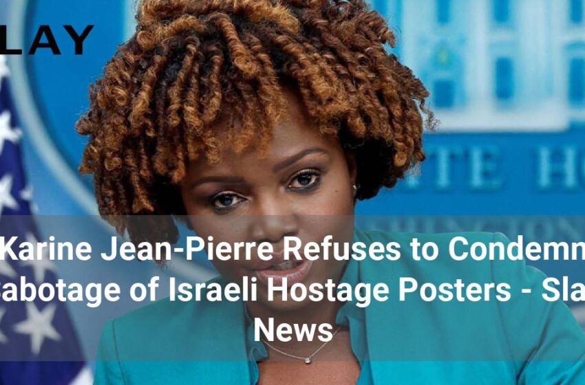  Karine Jean-Pierre refuză să condamne sabotarea afișelor cu ostatici israelieni